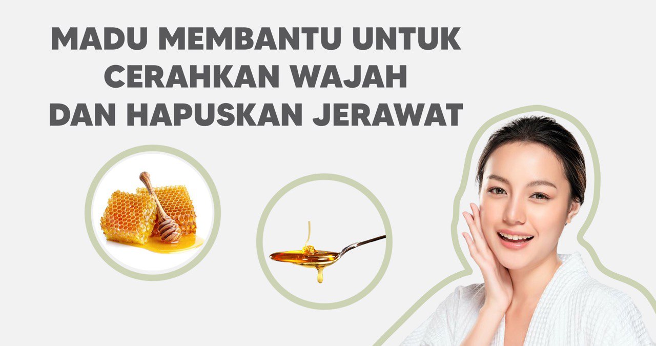 MADU MEMBANTU UNTUK MENCERAHKAN WAJAH DAN MENGHAPUSKAN JERAWAT