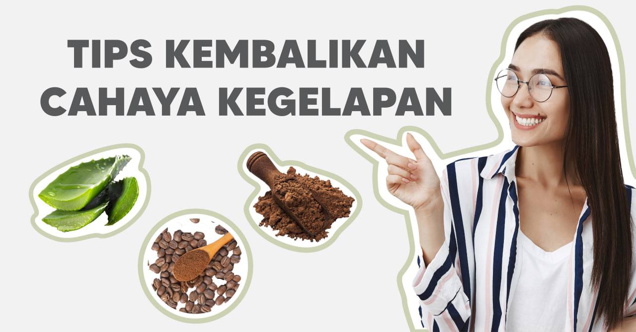 TIPS KEMBALIKAN CAHAYA KEGELAPAN