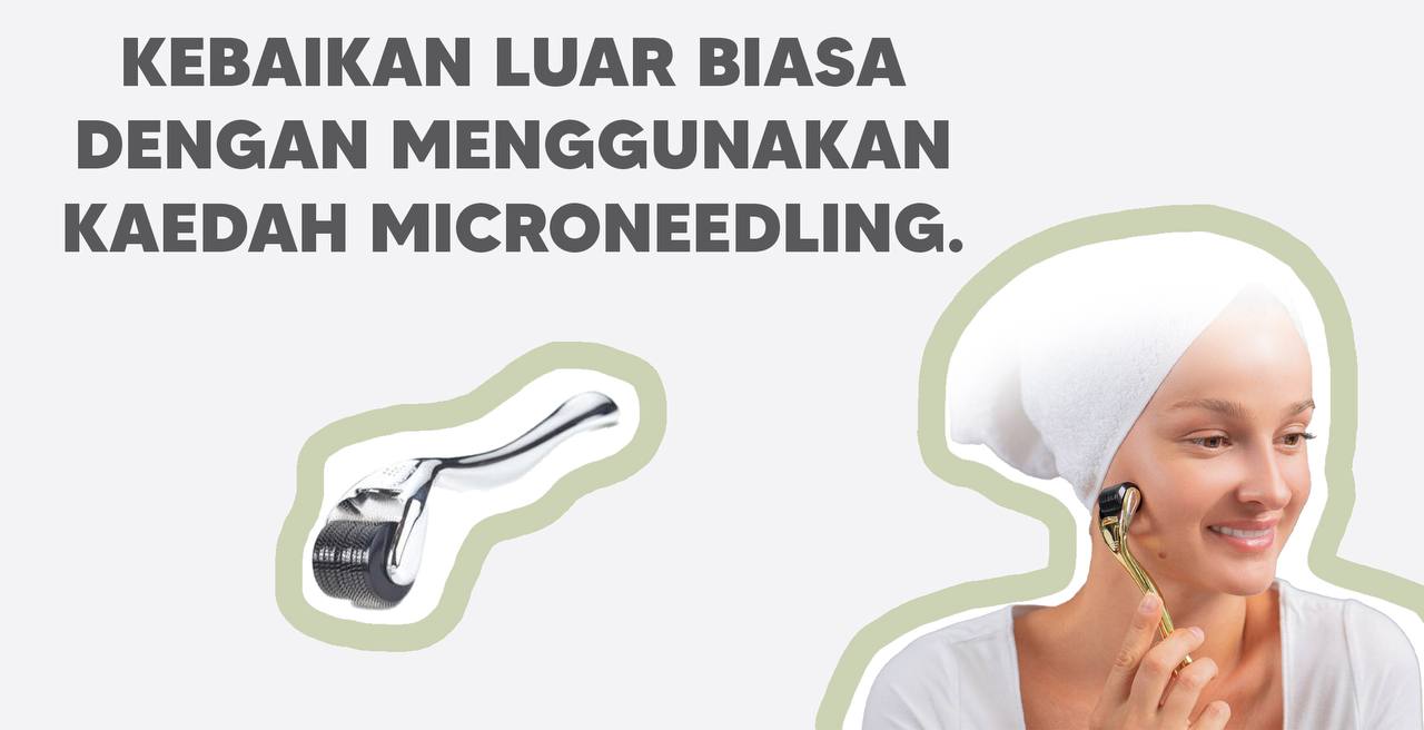 KEBAIKAN LUAR BIASA DENGAN MENGGUNAKAN KAEDAH MICRONEEDLING