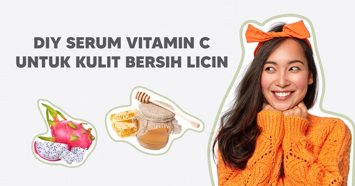 DIY SERUM VITAMIN C UNTUK KULIT BERSIH LICIN